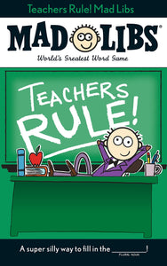 TEACHERS RULE! MAD LIBS