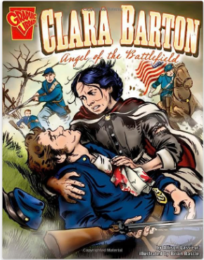 Graphic Library Biographies Clara Barton: Angel of the Battlefield